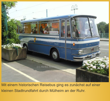 (c) Heiko Nickel  Mit einem historischen Reisebus ging es zunächst auf einer kleinen Stadtrundfahrt durch Mülheim an der Ruhr.