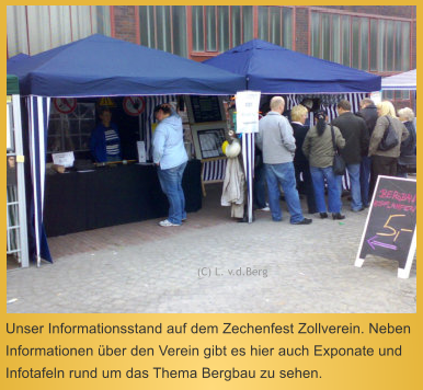 Unser Informationsstand auf dem Zechenfest Zollverein. Neben Informationen ber den Verein gibt es hier auch Exponate und Infotafeln rund um das Thema Bergbau zu sehen.  (C) L. v.d.Berg