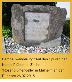 www.bergbauverein.de  Bergbauwanderung “Auf den Spuren der Kumpel” über die Zeche “Rosenblumendelle” in Mülheim an der Ruhr am 26.07.2015