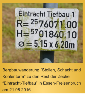 www.bergbauverein.de  Bergbauwanderung “Stollen, Schacht und Kohlenturm” zu den Rest der Zeche “Eintracht-Tiefbau” in Essen-Freisenbruch am 21.08.2016