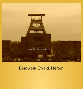 www.bergbauverein.de  Bergwerk Ewald, Herten