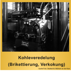 Quelle Foto: Stadtarchiv Mlheim an der Ruhr  Kohleveredelung  (Brikettierung, Verkokung)